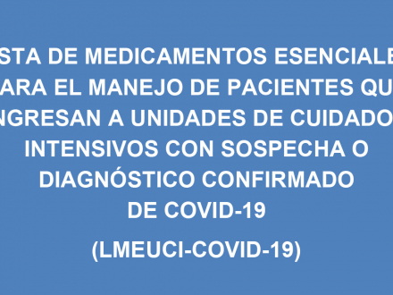Lista de medicamentos esenciales para el manejo de pacientes que ingresan a unidades de cuidados intensivos con sospecha o diagnóstico confirmado de covid-19 (LMEUCI-COVID-19)