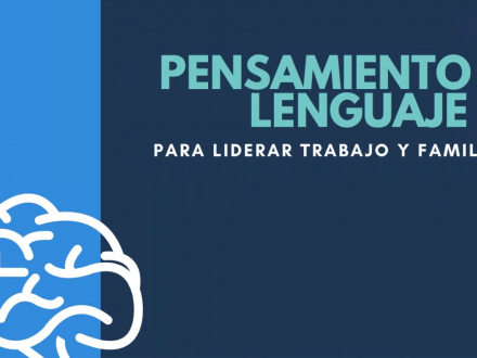 Pensamiento y lenguaje para liderar trabajo y familia