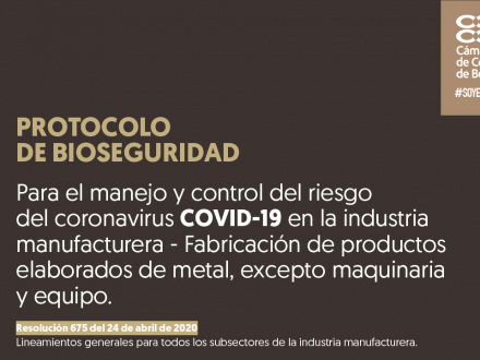 Protocolo de bioseguridad para el manejo y control del riesgo del coronavirus covid-19 en la industria manufacturera - Fabricación de productos elaborados de metal, excepto maquinaria y equipo
