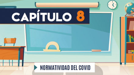 Capítulo 8: Normatividad COVID-19 (educación)