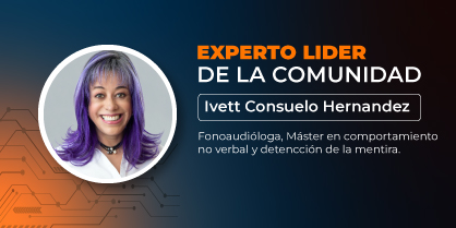 Experto líder de la comunidad: Ivette Consuelo Hernández Avendaño, fonoaudióloga, máster en comportamiento no verbal y detección de la mentira, con experiencia de más de 20 años como consultora en comunicación, preparando a líderes políticos y empresariales para lograr desempeños de alto nivel ante audiencias y medios de comunicación