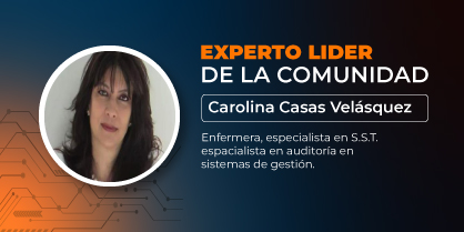 Experto líder de la comunidad: Carolina Casas Velásquez, enfermera, especialista en seguridad y salud en el trabajo, especialista en auditoria en sistemas de gestión, con experiencia de mas de 25 años en riesgos laborales