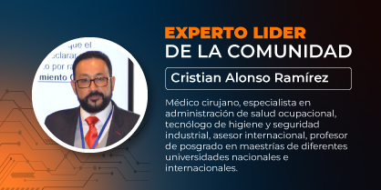 Experto líder de la comunidad: Cristian Alonso Ramírez, médico cirujano, especialista en administración de salud ocupacional, tecnólogo de higiene y seguridad industrial, asesor internacional, profesor de postgrado y maestrías de diferentes universidades nacionales e internacionales