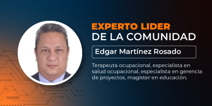 Experto líder de la comunidad: Edgar Martínez Rosado, terapeuta ocupacional, especialista en salud ocupacional, especialista en gerencia de proyectos, magister en educación