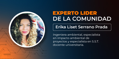 Experto líder de la comunidad: Erika Liset Serrano Prada, Ingeniera ambiental, especialista en impacto ambiental de proyectos y especialista en SST, docente universitaria