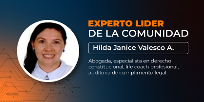 Experto líder de la comunidad: Hilda Janice Velasco Alarcon, abogada, especialista en derecho constitucional, life coach profesional, auditoría de cumplimiento legal