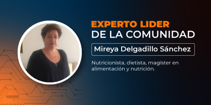 Experto líder de la comunidad: Mireya Delgadillo Sánchez, Nutricionista, dietista, Magíster en alimentación y nutrición