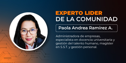 Experto líder de la comunidad: Paola Andrea Ramirez Avila, administradora de empresas, especialista en docencia universitaria y en gestión del talento humano, magister en seguridad y salud en el trabajo y en gestión de personal, auditora trinorma