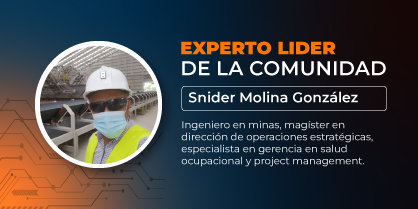 Experto líder de la comunidad: Snider Molina González, ingeniero en minas, magister en dirección de operaciones estratégicas, especialista en gerencia en salud ocupacional y project management