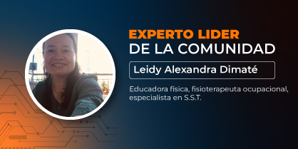 Experto líder de la comunidad: Leidy Alexandra Dimaté Romero, educadora física, fisioterapeuta ocupacional, especialistas en SST