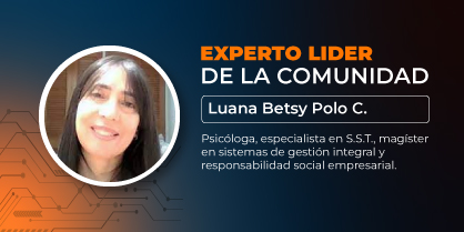 Experto líder de la comunidad: Luana Betsy Polo Cortés, psicóloga, especialista en SST, Magister en sistemas de gestión integral y responsabilidad social empresarial