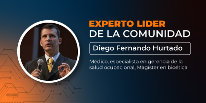 Experto líder de la comunidad: Diego Fernando Hurtado Guzmán, médico, especialista en gerencia de la salud ocupacional, magíster en bioética, apasionado por el rescate de las humanidades en el mundo laboral