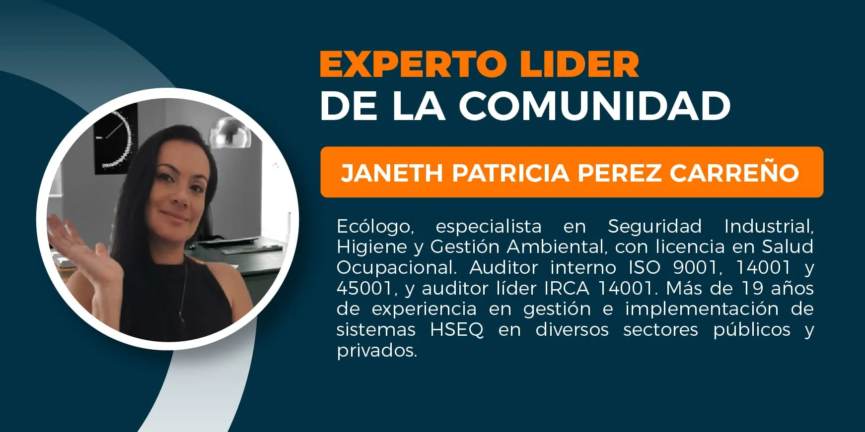 Janeth Patricia Perez Carreño. Fisioterapeuta Esp en SO, Gerencia y Control de Riesgos Esp en Gerencia de Proyectos Formadora de HSEQ, ISO 45001, Gestión del Riesgo con experiencia en Gerencia de Proyectos y Docencia Universitaria Experiencia en Sistemas de Gestión HSEQ ISO 45001 Alta Experiencia en Sistemas de Gestión de la Seguridad y Salud en el Trabajo