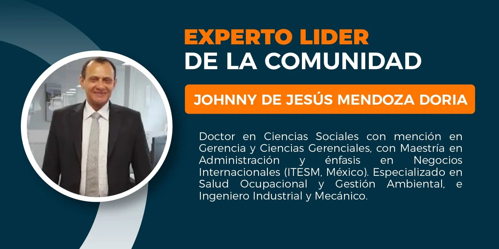 Johnny de Jesús Mendoza Doria. Ingeniero Mecánico e Industrial, especialista en Salud Ocupacional y en Gestión Ambiental. Auditor Líder e Interno en sistemas integrados de gestión HSEQ, ISO 14001:2015, ISO 9001:2015 e ISO 45001:2018. Magíster en Administración con énfasis en Negocios Internacionales Doctor en Ciencias Gerenciales y en Ciencias Sociales.