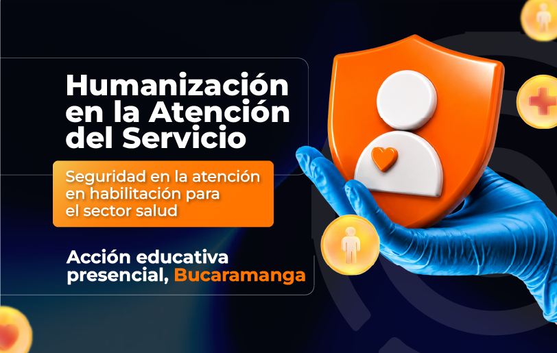 humanizacion-en-la-atencion-del-servicio-y-seguridad-en-la-atencion-en-habilitacion-para-el-sector-salud-accion-educativa-presencial-bucaramanga