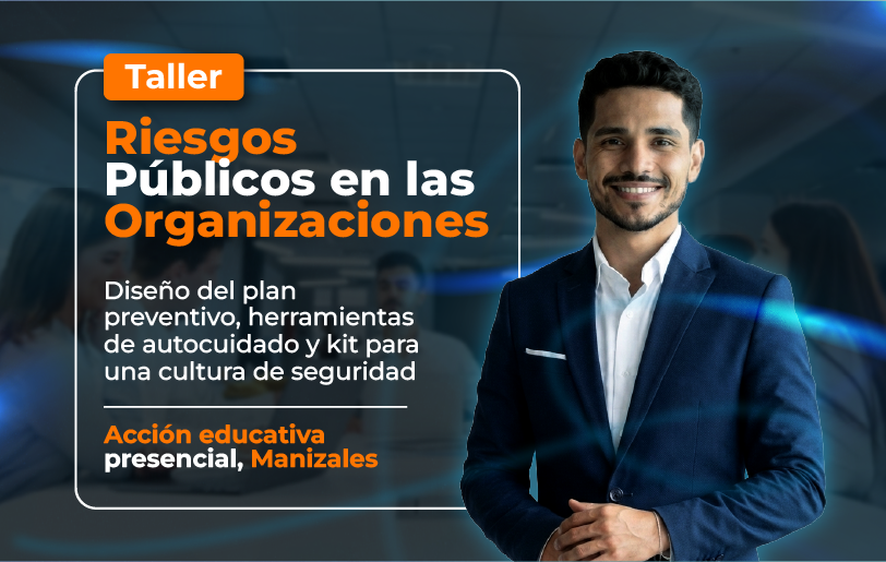 taller-riesgos-publicos-en-las-organizaciones-diseno-del-plan-preventivo-herramientas-de-autocuidado-y-kit-para-una-cultura-de-seguridad-accion-educativa-presencial-manizales