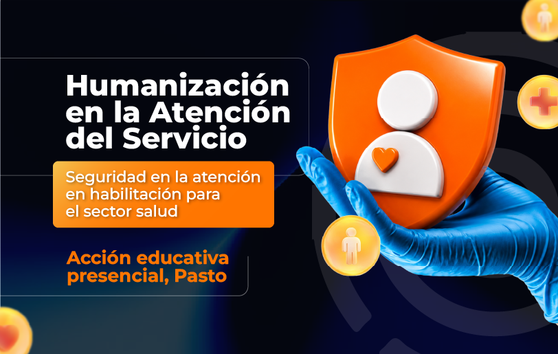 humanizacion-en-la-atencion-del-servicio-y-seguridad-en-la-atencion-en-habilitacion-para-el-sector-salud-accion-educativa-presencial-pasto
