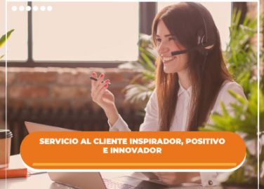 10- Servicio al cliente inspirador, positivo e innovador