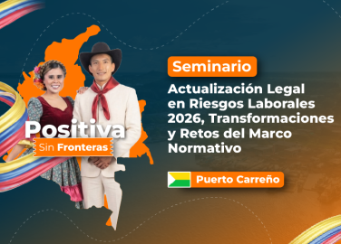 seminario-actualizacion-legal-en-riesgos-laborales-2026-transformaciones-y-retos-del-marco-normativo-positiva-sin-fronteras-accion-educativa-presencial-puerto-carreno