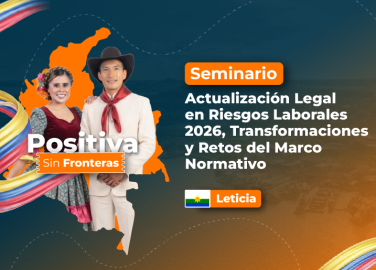 seminario-actualizacion-legal-en-riesgos-laborales-2026-transformaciones-y-retos-del-marco-normativo-positiva-sin-fronteras-accion-educativa-presencial-leticia