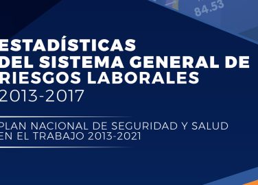 Estadísticas del Sistema General de Riesgos Laborales: 2013-2017