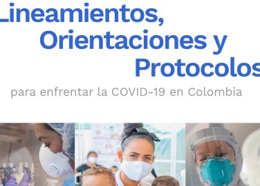 Lineamientos, orientaciones y protocolos para enfrentar la covid-19 en Colombia