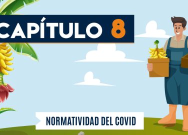 Capítulo 8: Normatividad COVID-19 (agricultura, banano)