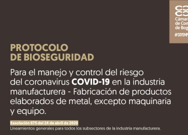 Protocolo de bioseguridad para el manejo y control del riesgo del coronavirus covid-19 en la industria manufacturera - Fabricación de productos elaborados de metal, excepto maquinaria y equipo